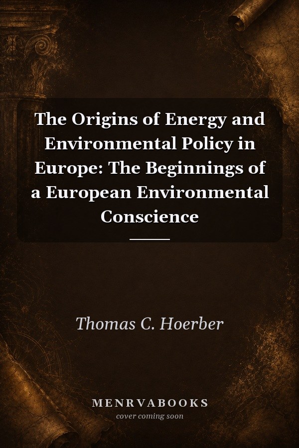 The Origins of Energy and Environmental Policy in Europe: The Beginnings of a European Environmental Conscience