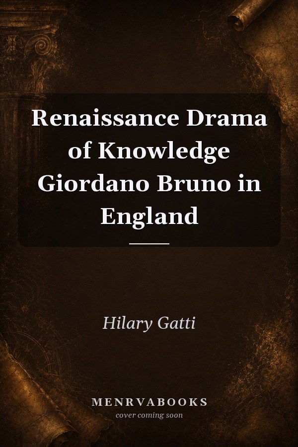 Renaissance Drama of Knowledge Giordano Bruno in England
