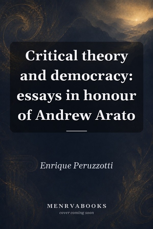 Critical Theory and Democracy: Essays in Honour of Andrew Arato