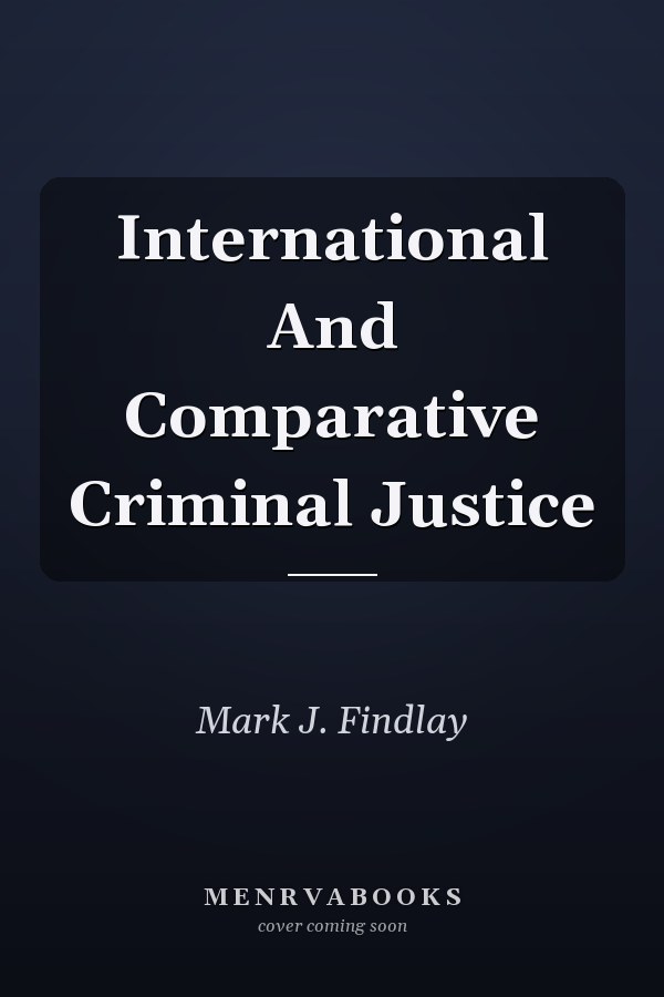 International and Comparative Criminal Justice