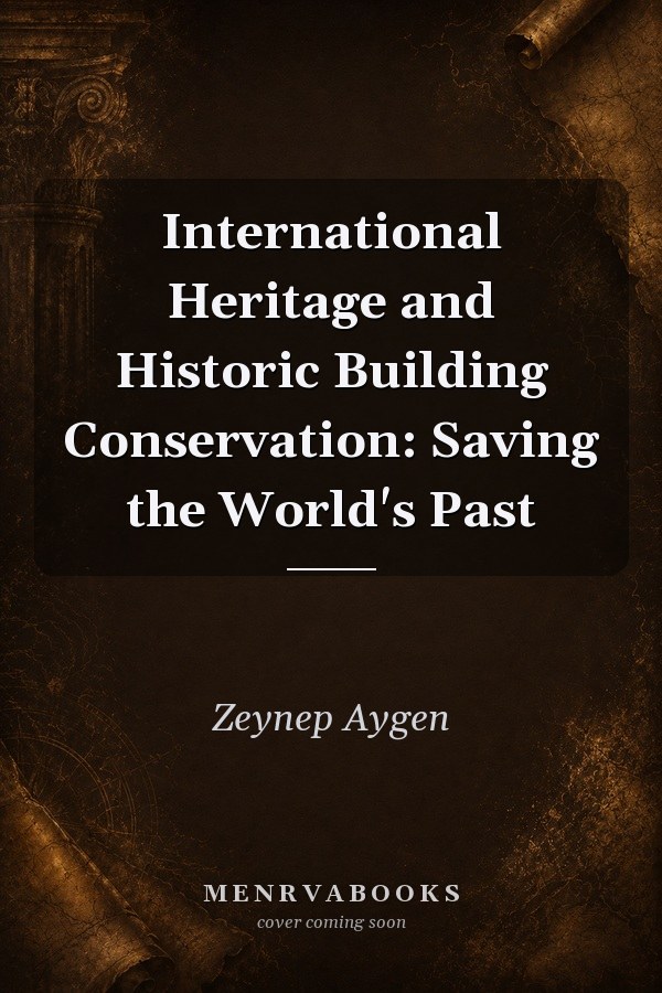 International Heritage and Historic Building Conservation: Saving the World's Past