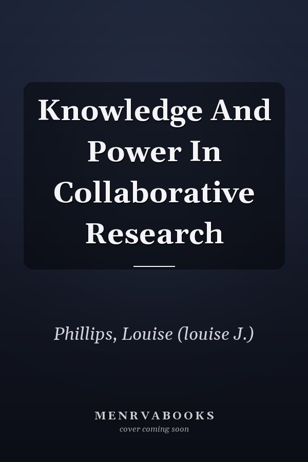 Knowledge And Power In Collaborative Research