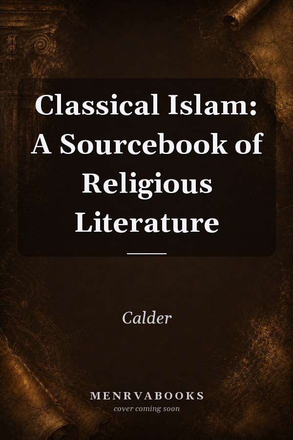 Classical Islam: A Sourcebook of Religious Literature