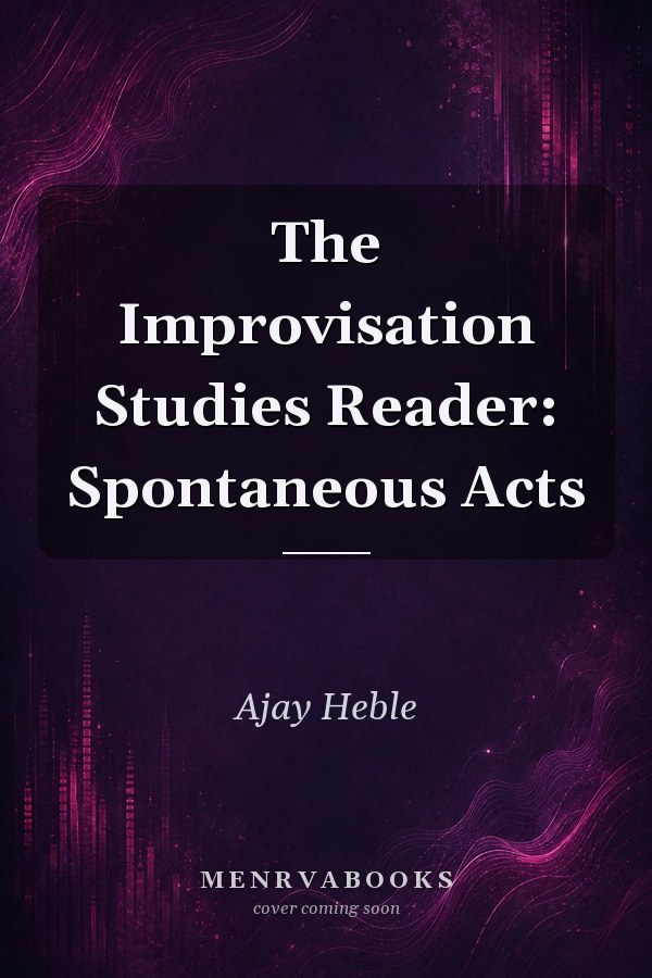 The Improvisation Studies Reader: Spontaneous Acts