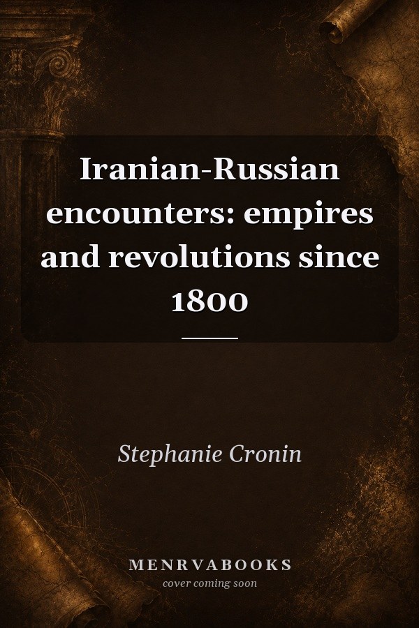 Iranian-Russian encounters: empires and revolutions since 1800