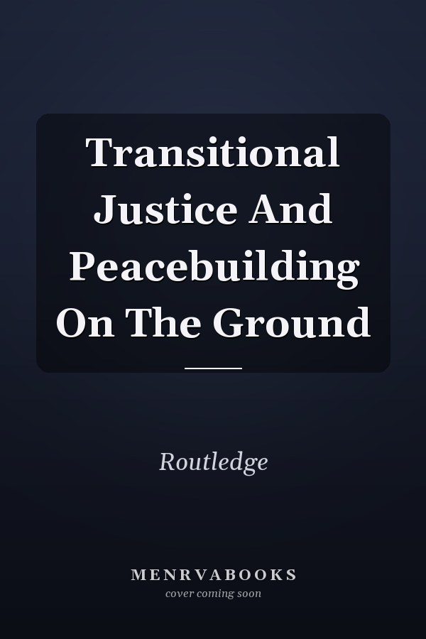 Transitional Justice and Peacebuilding on the Ground