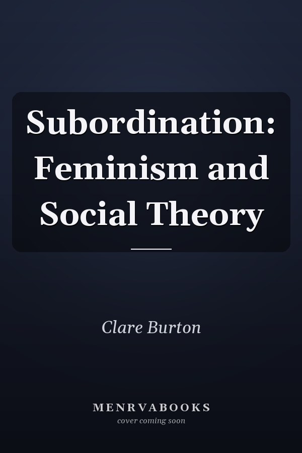 Subordination: Feminism and Social Theory