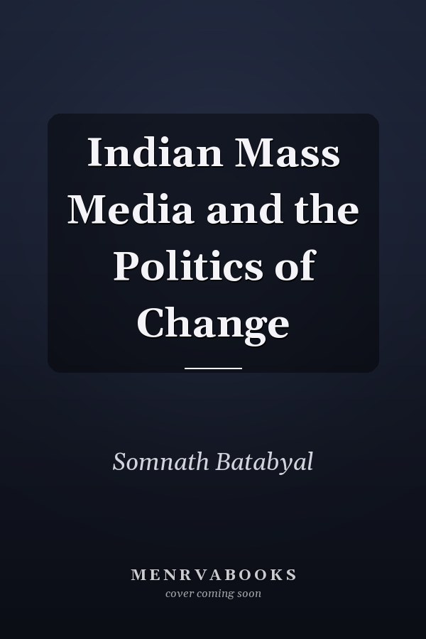 Indian Mass Media and the Politics of Change