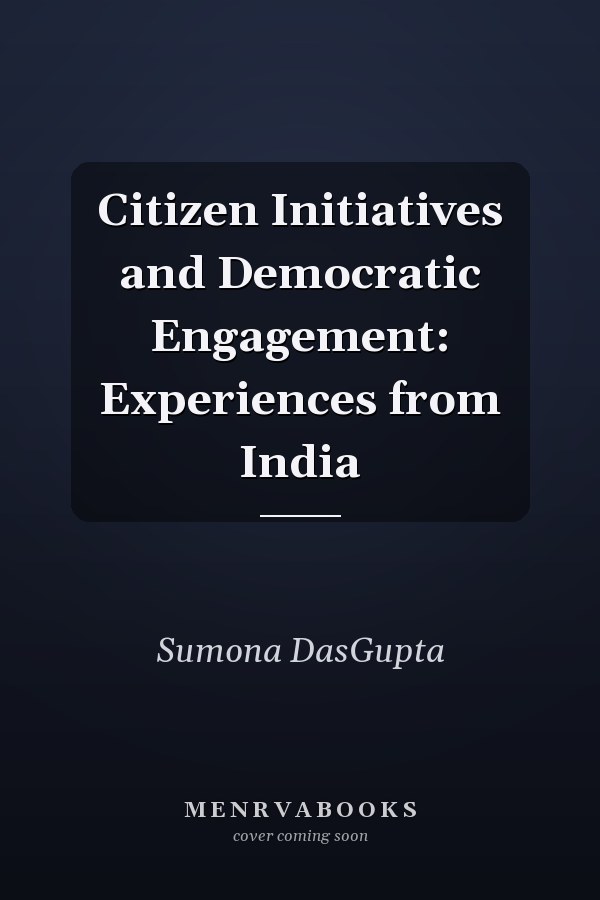 Citizen Initiatives and Democratic Engagement: Experiences from India