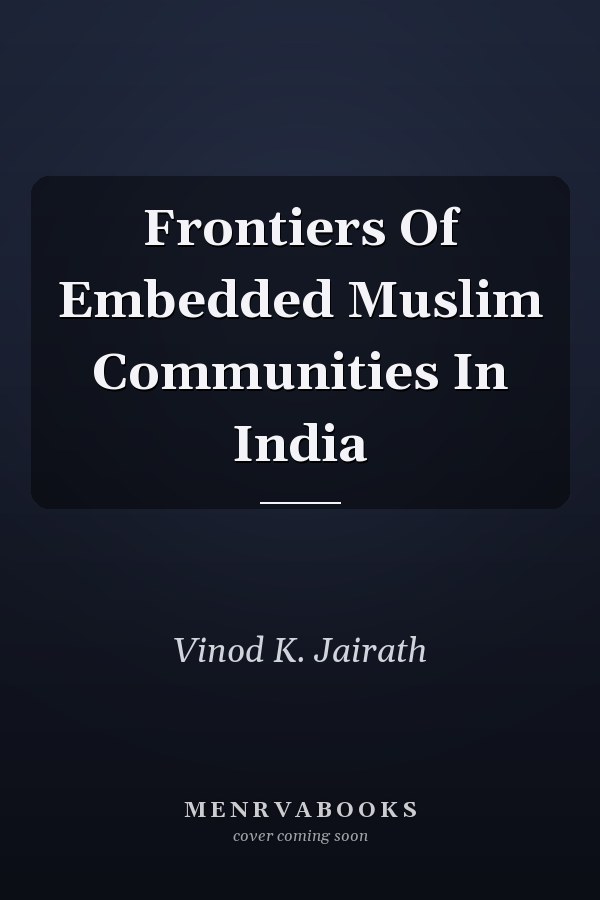 Frontiers Of Embedded Muslim Communities In India