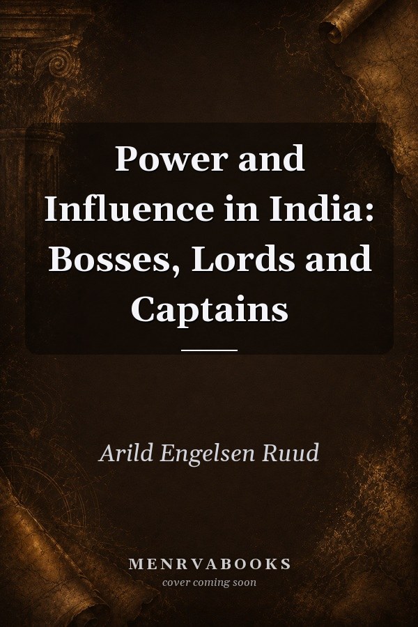 Power and Influence in India: Bosses, Lords and Captains
