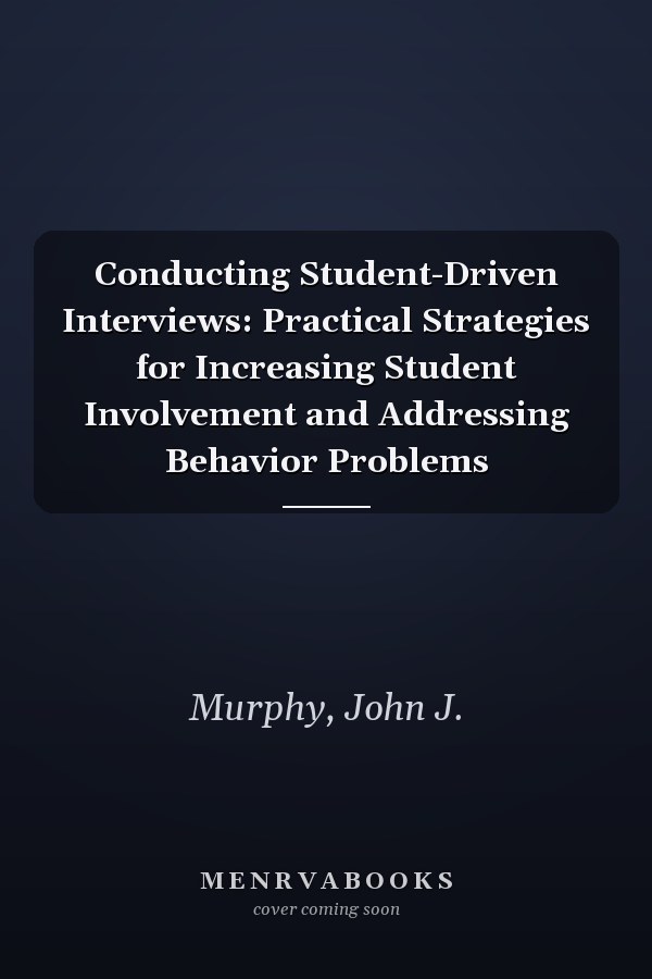 Conducting Student-Driven Interviews: Practical Strategies for Increasing Student Involvement and Addressing Behavior Problems