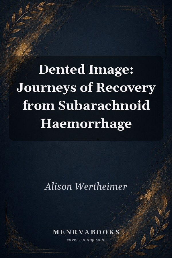 Dented Image: Journeys of Recovery from Subarachnoid Haemorrhage