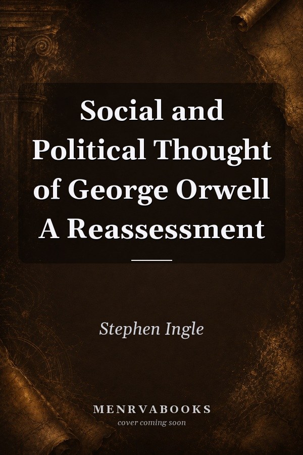 Social and Political Thought of George Orwell: A Reassessment