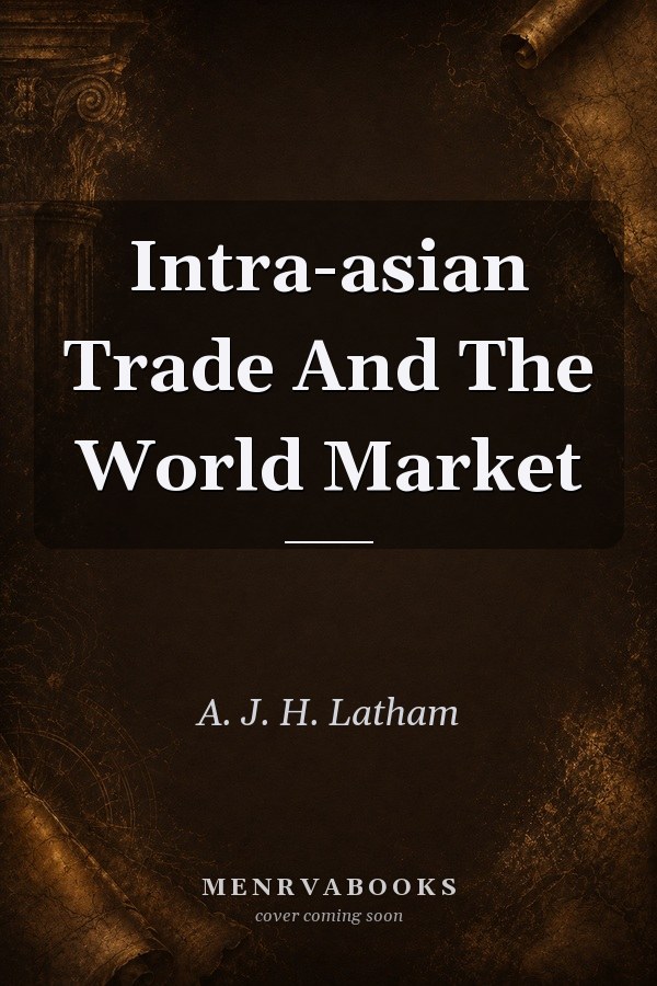 Intra-asian Trade And The World Market