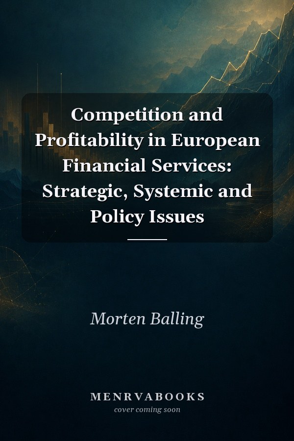 Competition and Profitability in European Financial Services: Strategic, Systemic and Policy Issues