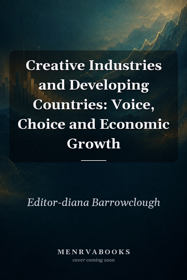 Creative Industries and Developing Countries: Voice, Choice and Economic Growth