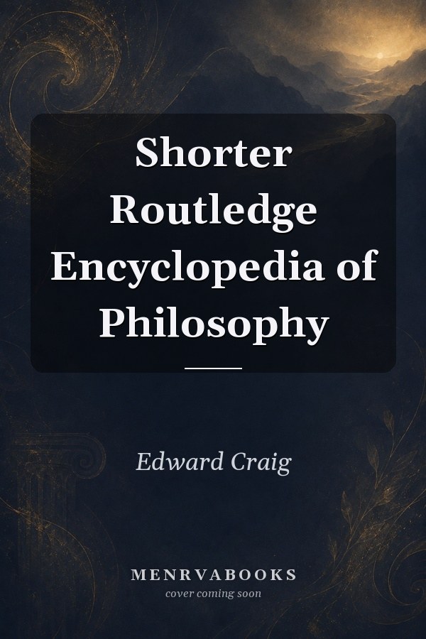 Shorter Routledge Encyclopedia of Philosophy