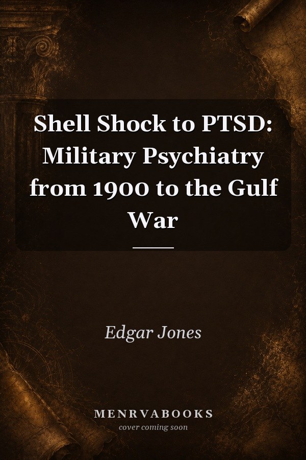 Shell Shock to PTSD: Military Psychiatry from 1900 to the Gulf War