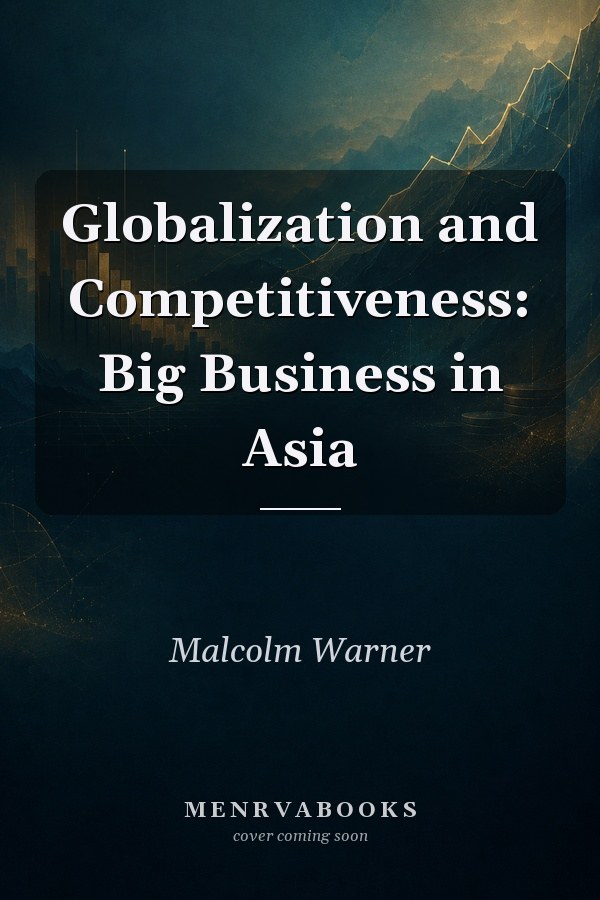 Globalization and Competitiveness: Big Business in Asia