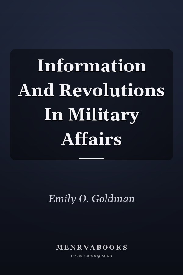 Information and Revolutions in Military Affairs