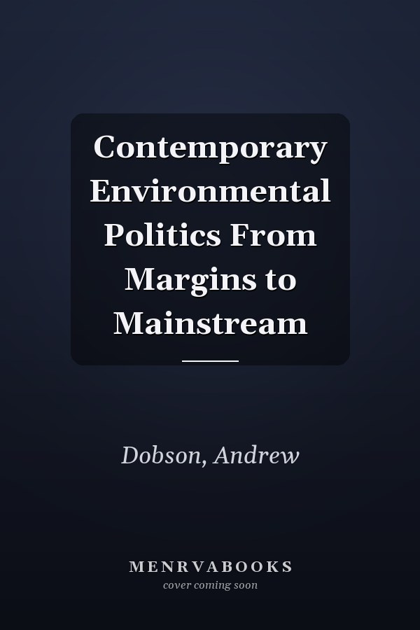 Contemporary Environmental Politics: From Margins to Mainstream