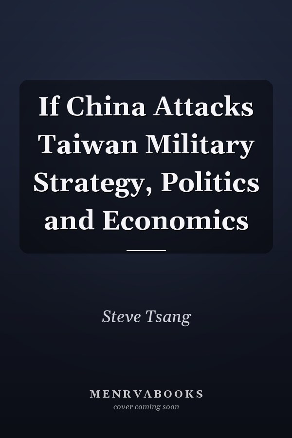 If China Attacks Taiwan Military Strategy, Politics and Economics