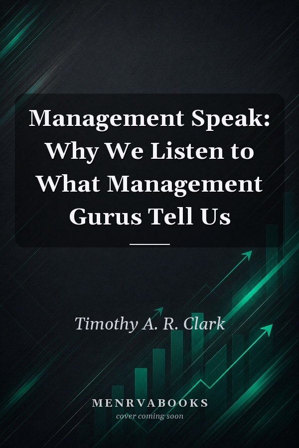 Management Speak: Why We Listen to What Management Gurus Tell Us