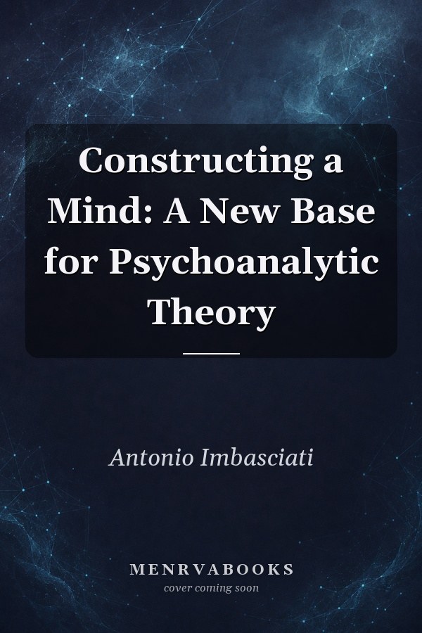 Constructing a Mind: A New Base for Psychoanalytic Theory