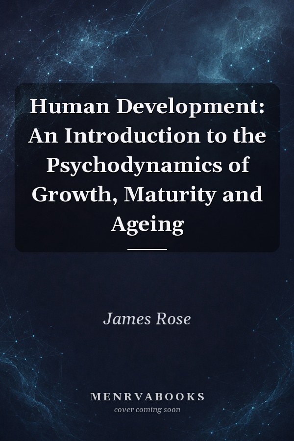 Human Development: An Introduction to the Psychodynamics of Growth, Maturity and Ageing