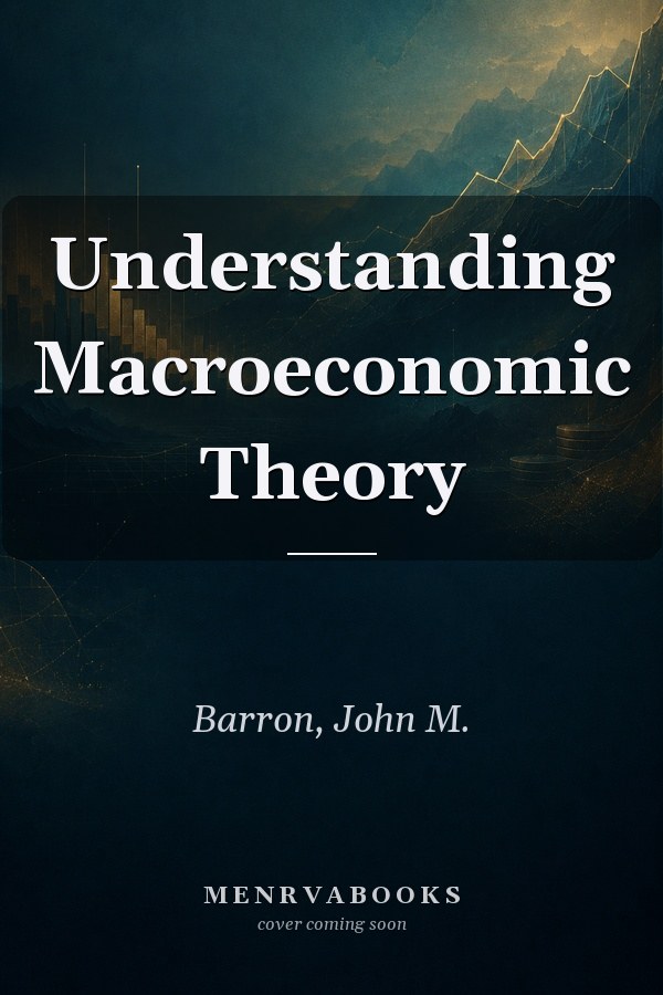 Understanding Macroeconomic Theory