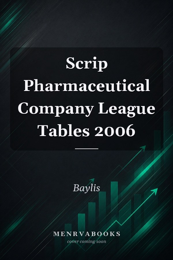 Scrip Pharmaceutical Company League Tables 2006