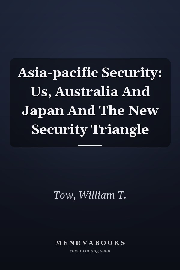 Asia-Pacific Security: US, Australia and Japan and the New Security Triangle