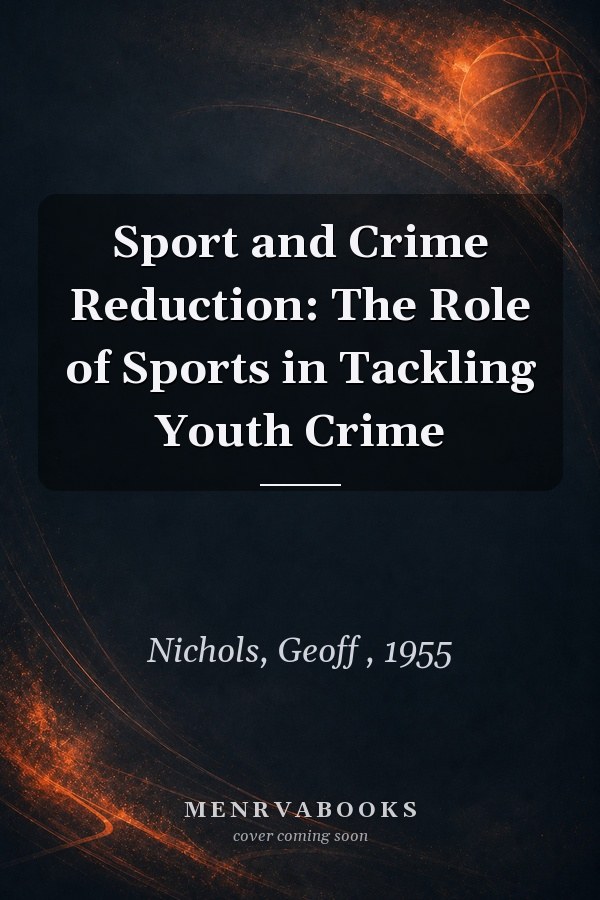 Sport and Crime Reduction: The Role of Sports in Tackling Youth Crime