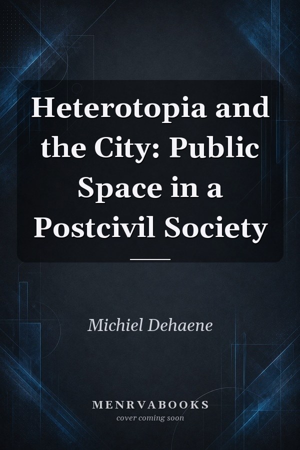 Heterotopia and the City: Public Space in a Postcivil Society