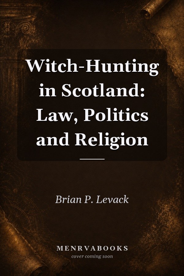 Witch-Hunting in Scotland: Law, Politics and Religion
