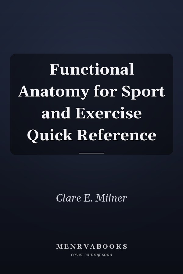 Functional Anatomy for Sport and Exercise Quick Reference