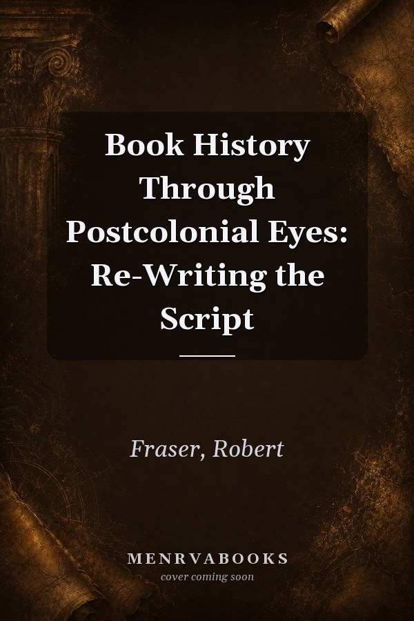 Book History Through Postcolonial Eyes: Re-Writing the Script