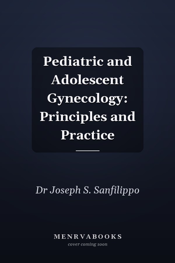 Pediatric and Adolescent Gynecology: Principles and Practice