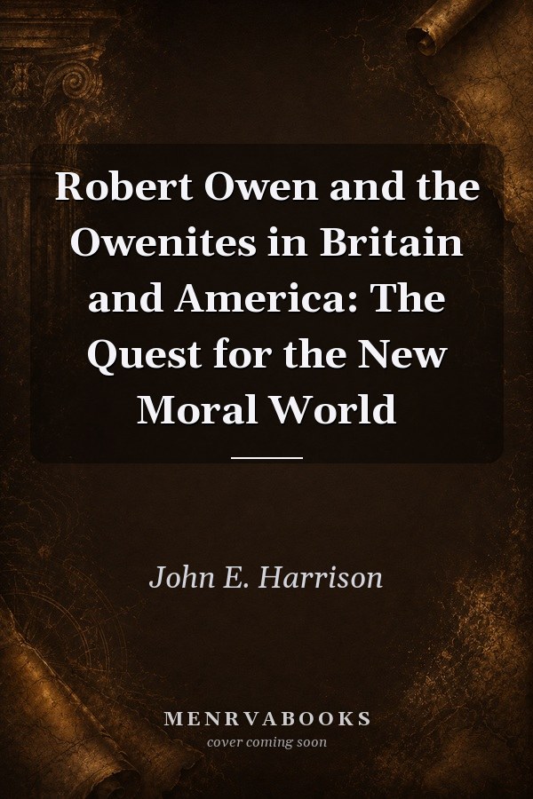 Robert Owen and the Owenites in Britain and America: The Quest for the New Moral World