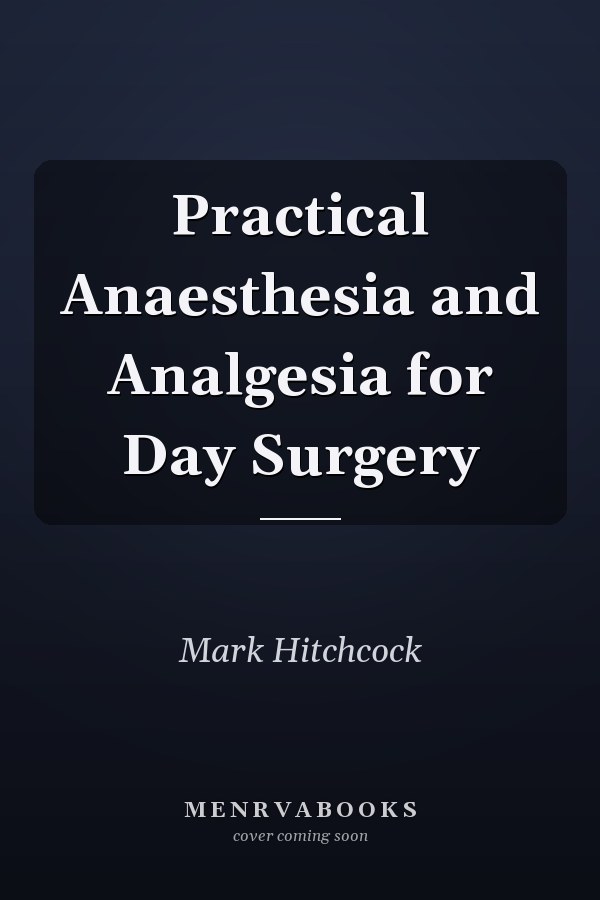 Practical Anaesthesia and Analgesia for Day Surgery