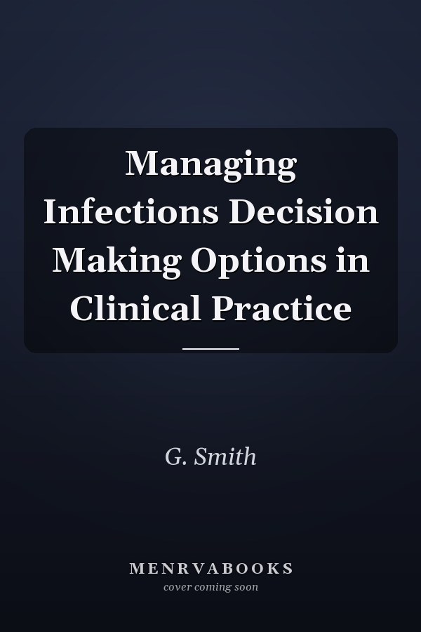 Managing Infections: Decision Making Options in Clinical Practice