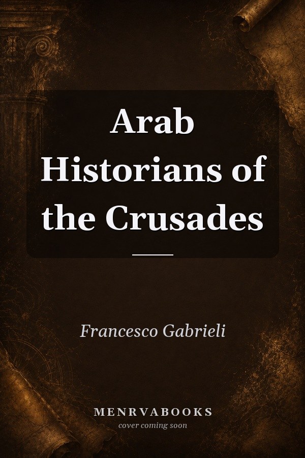 Arab Historians of the Crusades