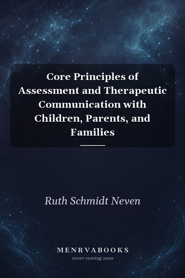 Core Principles of Assessment and Therapeutic Communication with Children, Parents, and Families