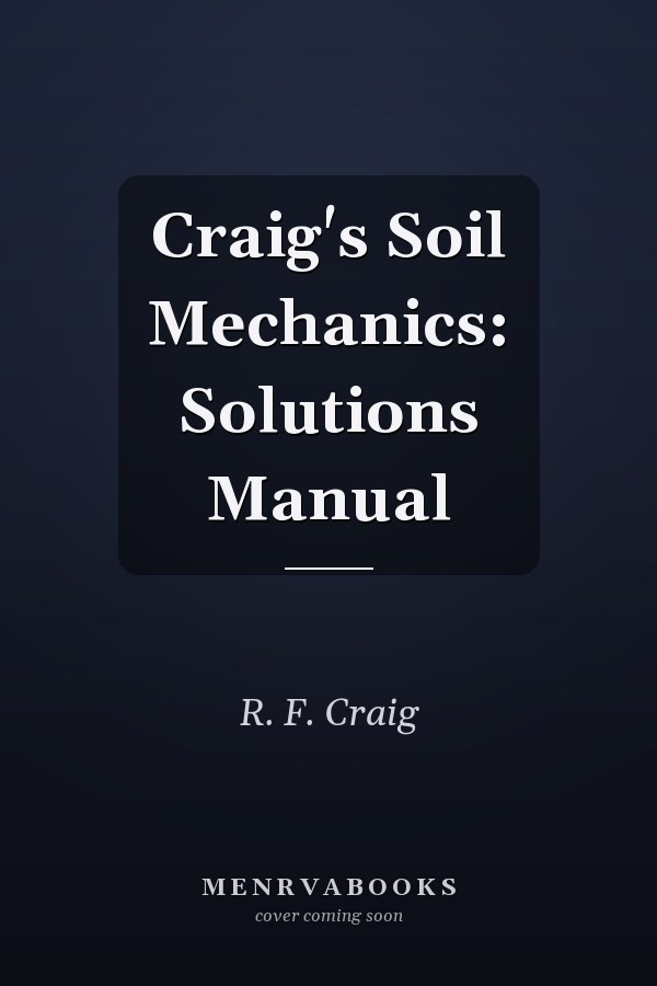 Craig's Soil Mechanics: Solutions Manual