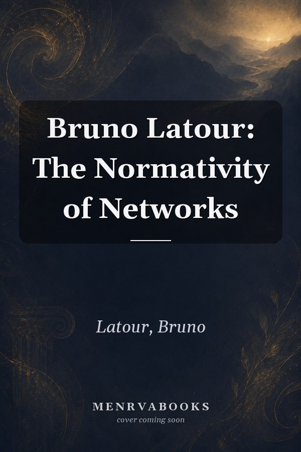 Bruno Latour: The Normativity of Networks