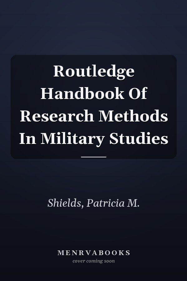 Routledge Handbook of Research Methods in Military Studies