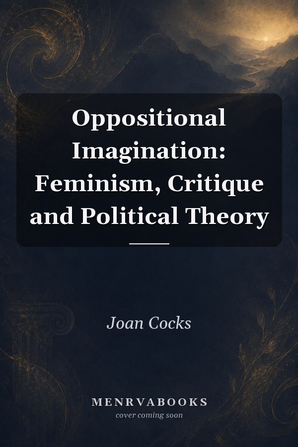 Oppositional Imagination: Feminism, Critique and Political Theory