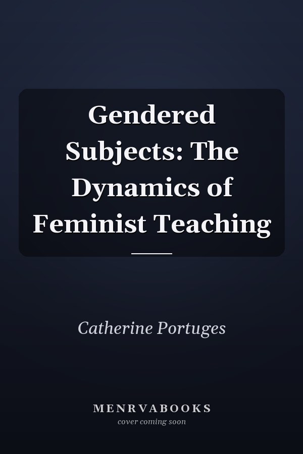 Gendered Subjects: The Dynamics of Feminist Teaching