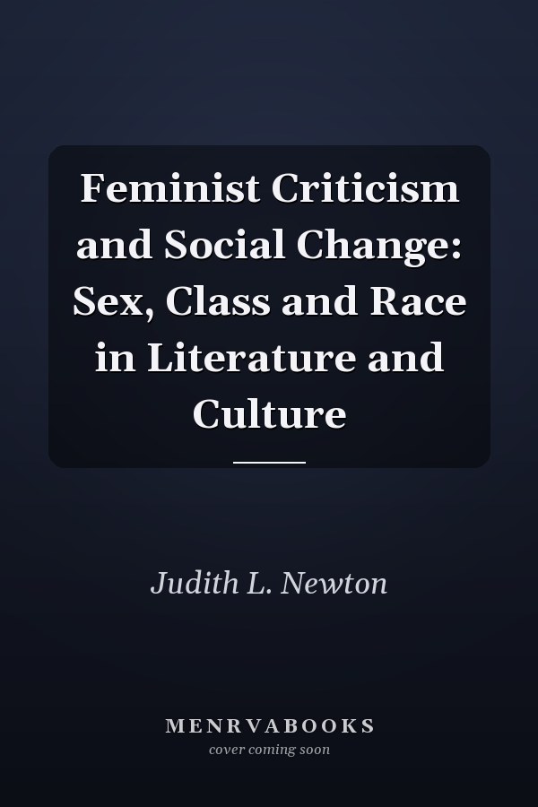 Feminist Criticism and Social Change: Sex, Class and Race in Literature and Culture